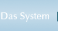 Das System